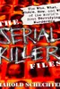 The Serial Killer Files: The Who, What, Where, How, and Why of the World's Most Terrifying Murderers