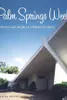 Palm Springs Weekend: The Architecture and Design of a Midcentury Oasis