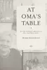 At Oma's Table: More than 100 Recipes and Remembrances from a Jewish Family's Kitchen