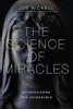 The Science of Miracles: Investigating the Incredible