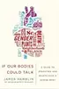 If Our Bodies Could Talk: A Guide to Operating and Maintaining a Human Body