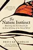 The Nature Instinct: Relearning Our Lost Intuition for the Inner Workings of the Natural World