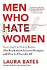 Men Who Hate Women: From Incels to Pickup Artists: The Truth about Extreme Misogyny and How It Affects Us All