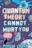 Quantum Theory Cannot Hurt You