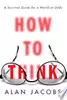 How to Think: A Survival Guide for a World at Odds