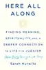 Here All Along: Finding Meaning, Spirituality, and a Deeper Connection to Life-in Judaism