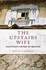 The Upstairs Wife: An Intimate History of Pakistan