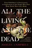 All the Living and the Dead: From Embalmers to Executioners, an Exploration of the People Who Have Made Death Their Life's Work