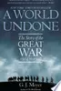 A World Undone: The Story of the Great War, 1914 to 1918