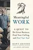 Meaningful Work: A Quest to Do Great Business, Find Your Calling, and Feed Your Soul