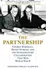The Partnership: George Marshall, Henry Stimson, and the Extraordinary Collaboration That Won World War II