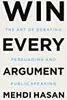 Win Every Argument: The Art of Debating, Persuading, and Public Speaking