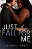 Just Fall For Me