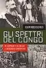 Gli spettri del Congo. Re Leopoldo II del Belgio e l'olocausto dimenticato