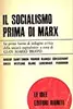 Il socialismo prima di Marx. Antologia di scritti di riformatori, socialisti , utopisti, comunisti e rivoluzionari premarxisti
