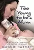 Too Young to be a Mum: Can Jess learn to be a good mummy, when she is only a child herself?