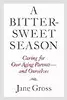 A Bittersweet Season: Caring for Our Aging Parents--and Ourselves