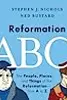 Reformation ABCs: The People, Places, and Things of the Reformation―from A to Z