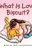 What Is Love, Biscuit?