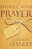 Handle With Prayer: Unwrap the Source of God's Strength for Living