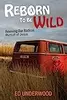 Reborn to Be Wild: Reviving Our Radical Pursuit of Jesus