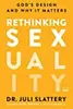 Rethinking Sexuality: God's Design and Why It Matters