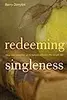 Redeeming Singleness: How the Storyline of Scripture Affirms the Single Life