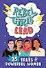 Rebel Girls Lead: 25 Tales of Powerful Women