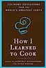 How I Learned to Cook: Culinary Educations from the World's Greatest Chefs
