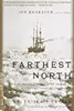 Farthest North: The Incredible Three-Year Voyage to the Frozen Latitudes of the North