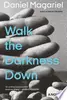 Walk the Darkness Down