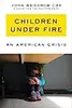 Children Under Fire: An American Crisis