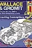 Wallace & Gromit Cracking Contraptions Manual 2: From the Bun Vac 6000 to the Mind Manipulation-o-matic