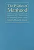 The Politics of Manhood: Profeminist Men Respond to the Mythopoetic Men's Movement