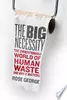The Big Necessity: The Unmentionable World of Human Waste and Why It Matters
