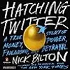 Hatching Twitter: A True Story of Money, Power, Friendship, and Betrayal