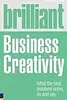 Brilliant Business Creativity: What the Best Business Creatives Know, Do and Say