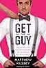 Get the Guy: How to Find, Attract, and Keep Your Ideal Mate