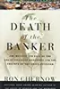 The Death of the Banker: The Decline and Fall of the Great Financial Dynasties and the Triumph of the Small Investor