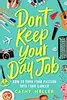 Don't Keep Your Day Job: How to Turn Your Passion into Your Career