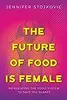 The Future of Food Is Female: Reinventing the Food System to Save the Planet