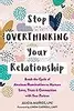 Stop Overthinking Your Relationship: Break the Cycle of Anxious Rumination to Nurture Love, Trust, and Connection with Your Partner