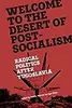Welcome to the Desert of Post-Socialism: Radical Politics After Yugoslavia