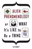 Alien Phenomenology, or What It’s Like to Be a Thing