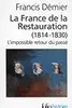 La France de la Restauration: 1814-1830, l'impossible retour du passé