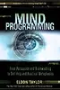 Mind Programming: From Persuasion and Brainwashing to Self-Help and Practical Metaphysics