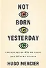 Not Born Yesterday: The Science of Who We Trust and What We Believe