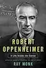 Robert Oppenheimer: His Life and Mind