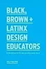 Black, Brown + Latinx Design Educators: Conversations on Design and Race