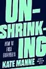 Unshrinking: How to Face Fatphobia
